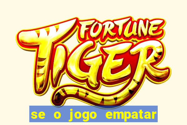 se o jogo empatar hoje quem ganha